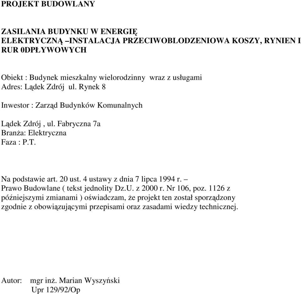 Fabryczna 7a Brana: Elektryczna Faza : P.T. Na podstawie art. 20 ust. 4 ustawy z dnia 7 lipca 1994 r. Prawo Budowlane ( tekst jednolity Dz.U. z 2000 r.