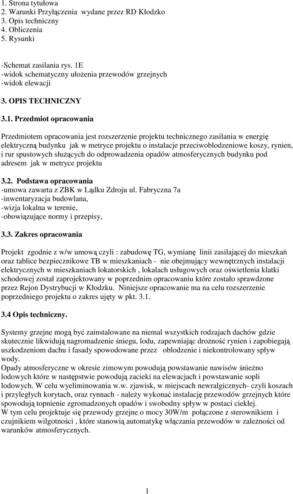 elektryczn budynku jak w metryce projektu o instalacje przeciwoblodzeniowe koszy, rynien, i rur spustowych słucych do odprowadzenia opadów atmosferycznych budynku pod adresem jak w metryce projektu 3.