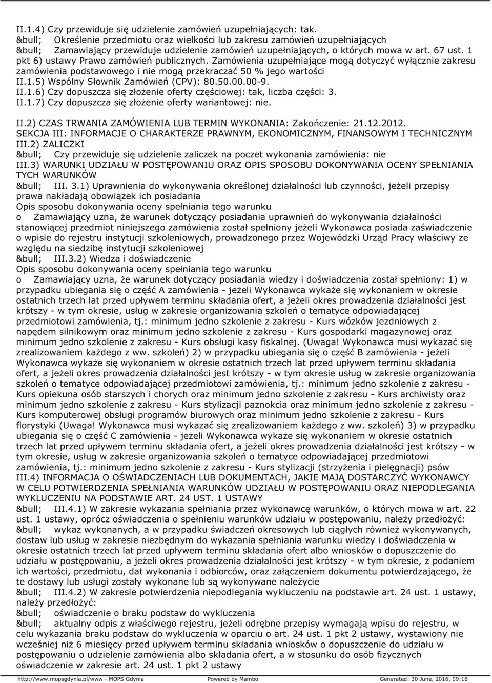 1 pkt 6) ustawy Prawo zamówień publicznych. Zamówienia uzupełniające mogą dotyczyć wyłącznie zakresu zamówienia podstawowego i nie mogą przekraczać 50 % jego wartości II.1.5) Wspólny Słownik Zamówień (CPV): 80.