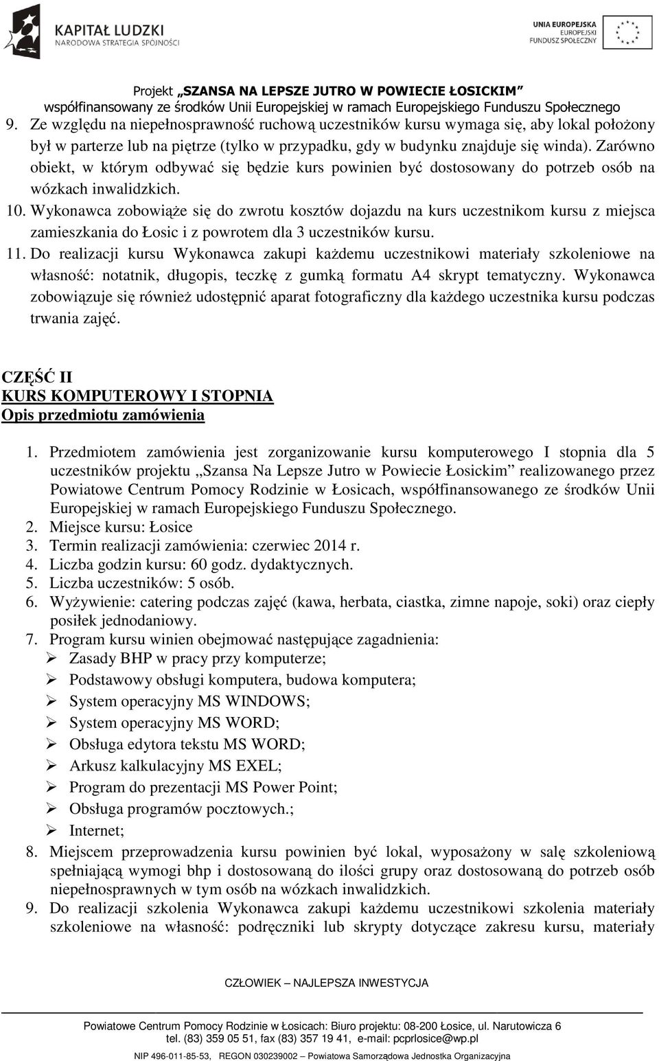 Wykonawca zobowiąże się do zwrotu kosztów dojazdu na kurs uczestnikom kursu z miejsca zamieszkania do Łosic i z powrotem dla 3 uczestników kursu. 11.