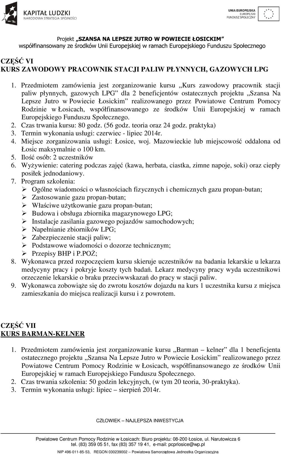 realizowanego przez Powiatowe Centrum Pomocy Rodzinie w Łosicach, współfinansowanego ze środków Unii Europejskiej w ramach Europejskiego Funduszu Społecznego. 2. Czas trwania kursu: 80 godz. (56 godz.