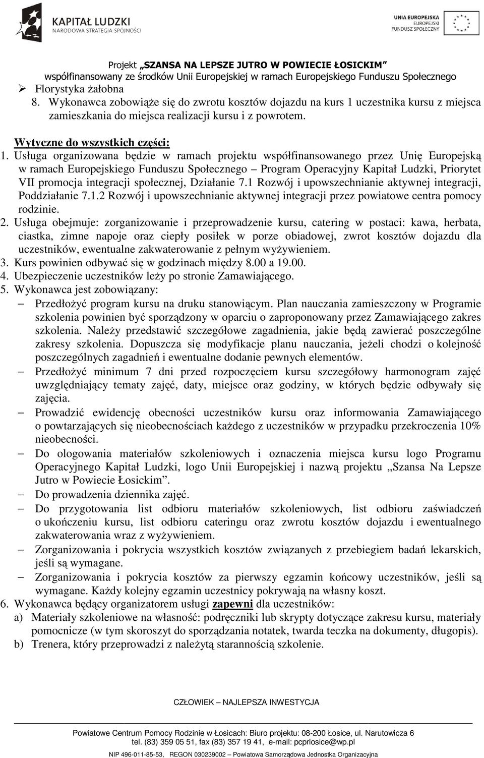 społecznej, Działanie 7.1 Rozwój i upowszechnianie aktywnej integracji, Poddziałanie 7.1.2 Rozwój i upowszechnianie aktywnej integracji przez powiatowe centra pomocy rodzinie. 2.