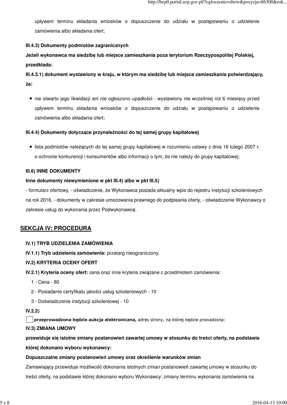 przed upływem terminu składania wniosków o dopuszczenie do udziału w postępowaniu o udzielenie zamówienia albo składania ofert; III.4.