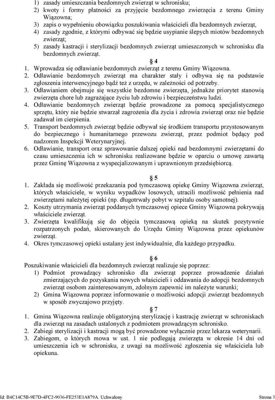 w schronisku dla bezdomnych zwierząt. 4 1. Wprowadza się odławianie bezdomnych zwierząt z terenu Gminy Wiązowna. 2.