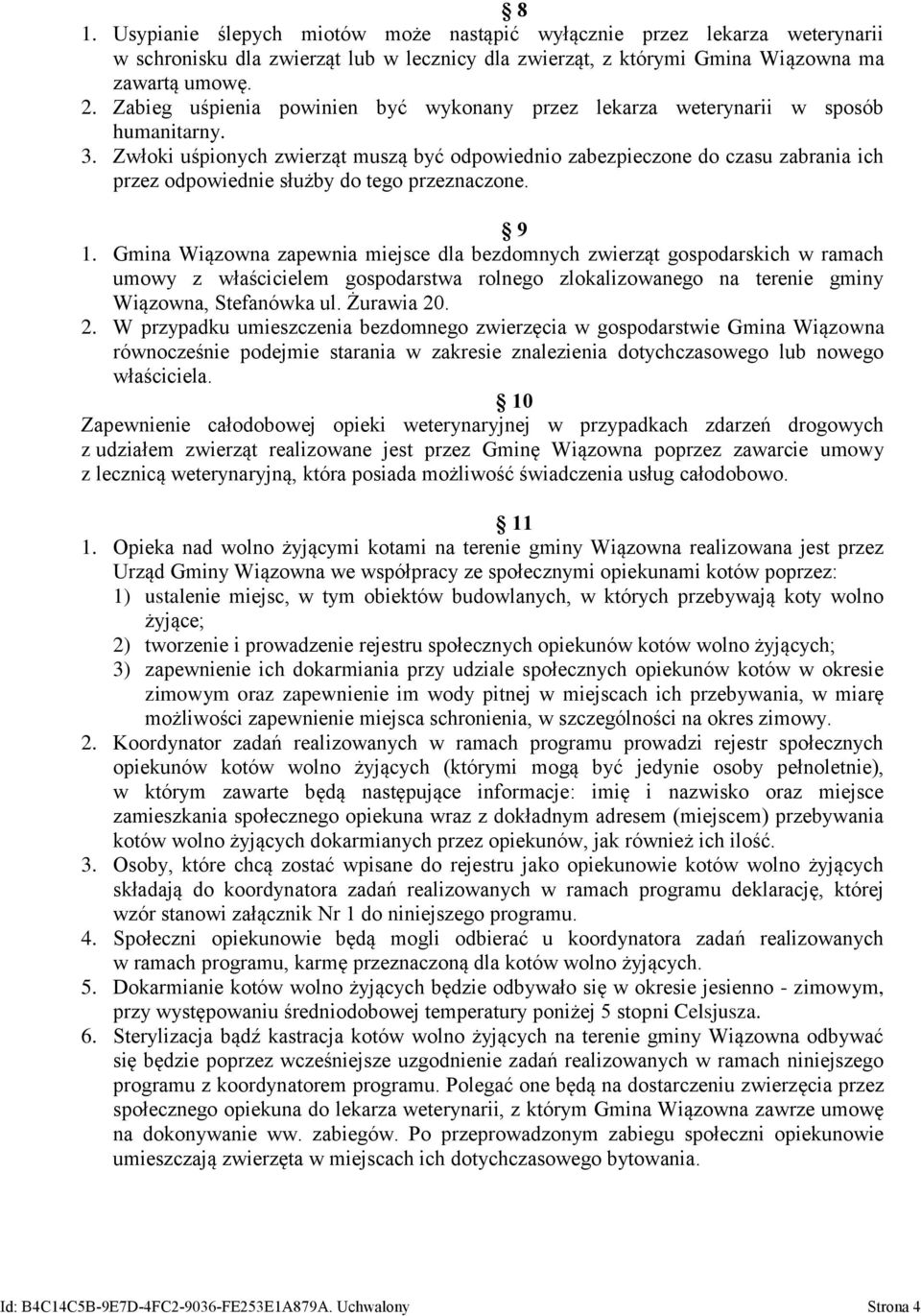 Zwłoki uśpionych zwierząt muszą być odpowiednio zabezpieczone do czasu zabrania ich przez odpowiednie służby do tego przeznaczone. 9 1.