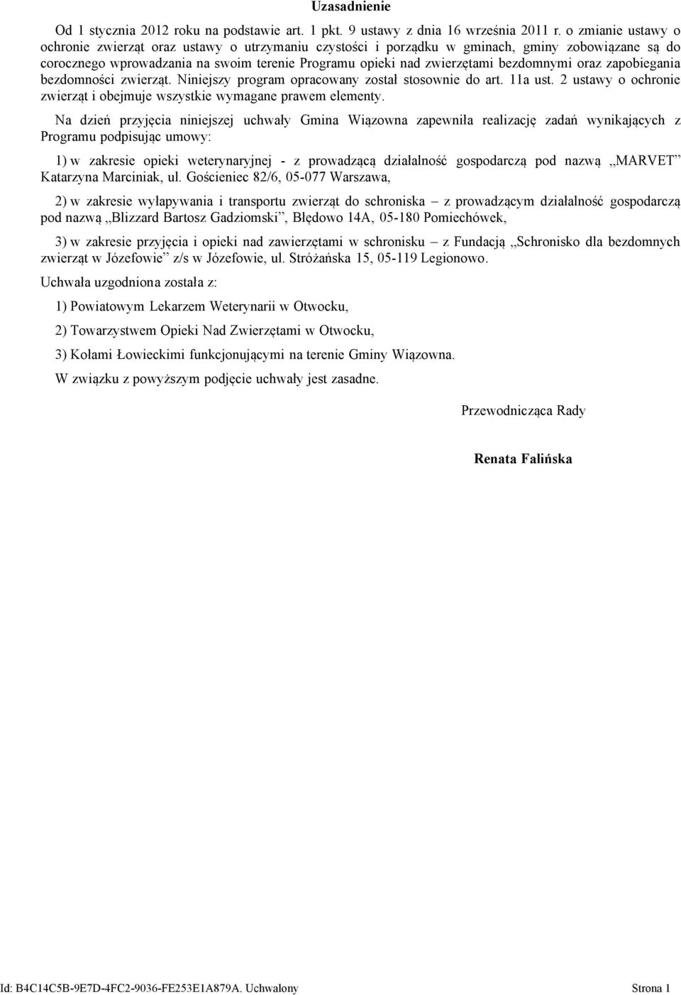 bezdomnymi oraz zapobiegania bezdomności zwierząt. Niniejszy program opracowany został stosownie do art. 11a ust. 2 ustawy o ochronie zwierząt i obejmuje wszystkie wymagane prawem elementy.