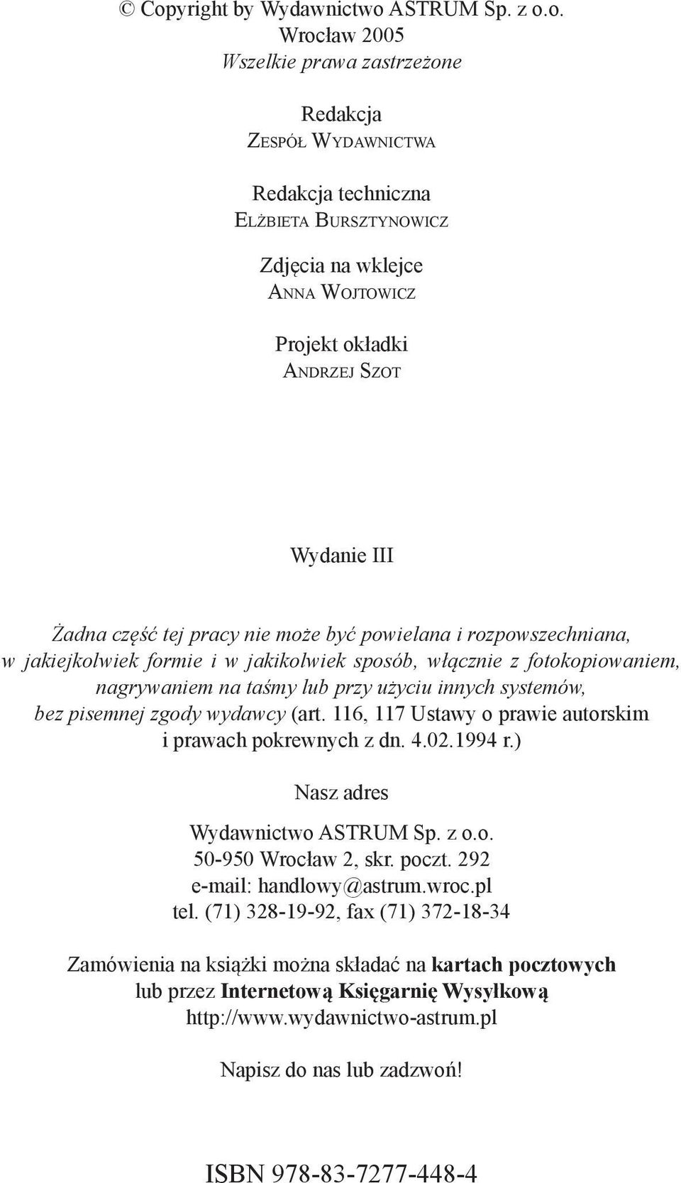 przy użyciu innych systemów, bez pisemnej zgody wydawcy (art. 116, 117 Ustawy o prawie autorskim i prawach pokrewnych z dn. 4.02.1994 r.) Nasz adres Wydawnictwo ASTRUM Sp. z o.o. 50-950 Wrocław 2, skr.
