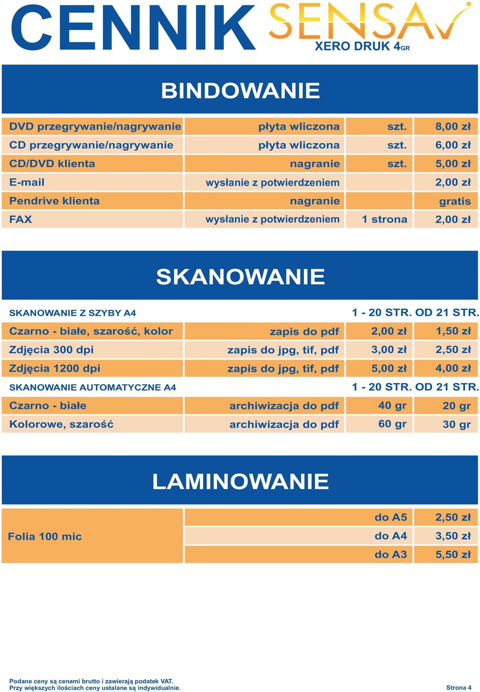 Zdjęcia 300 dpi Zdjęcia 100 dpi SKANOWANIE AUTOMATYCZNE A4 Czarno - białe Kolorowe, szarość zapis do pdf zapis do jpg, tif, pdf zapis do jpg, tif, pdf archiwizacja do pdf archiwizacja do pdf