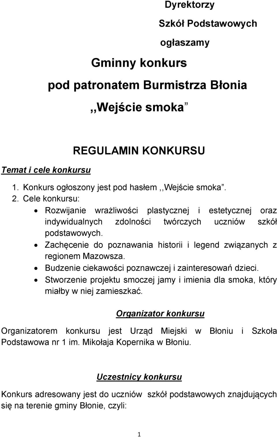 Zachęcenie do poznawania historii i legend związanych z regionem Mazowsza. Budzenie ciekawości poznawczej i zainteresowań dzieci.