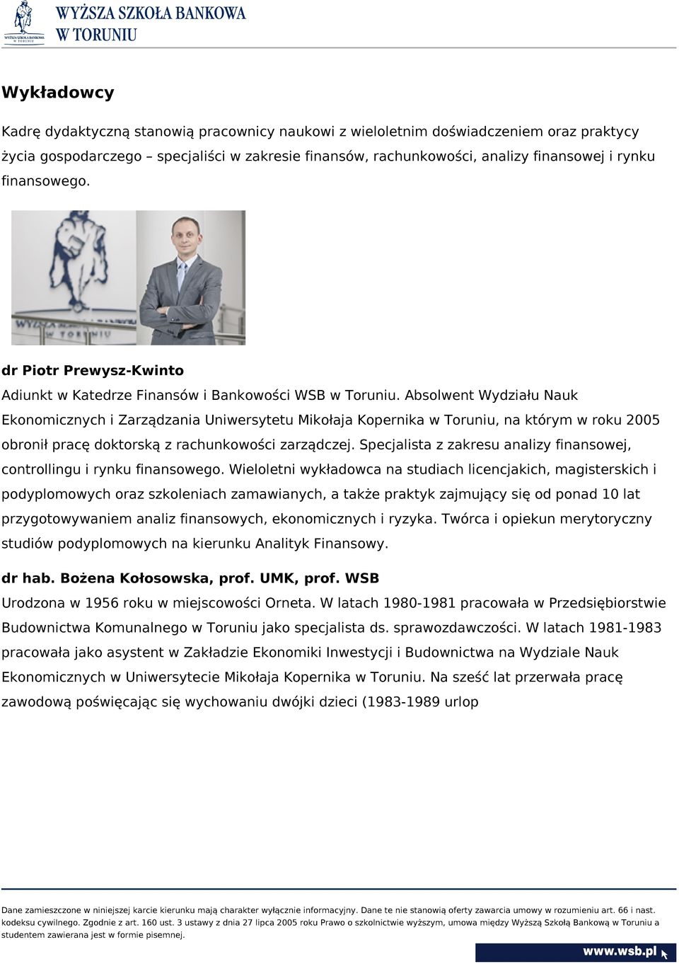 Absolwent Wydziału Nauk Ekonomicznych i Zarządzania Uniwersytetu Mikołaja Kopernika w Toruniu, na którym w roku 2005 obronił pracę doktorską z rachunkowości zarządczej.