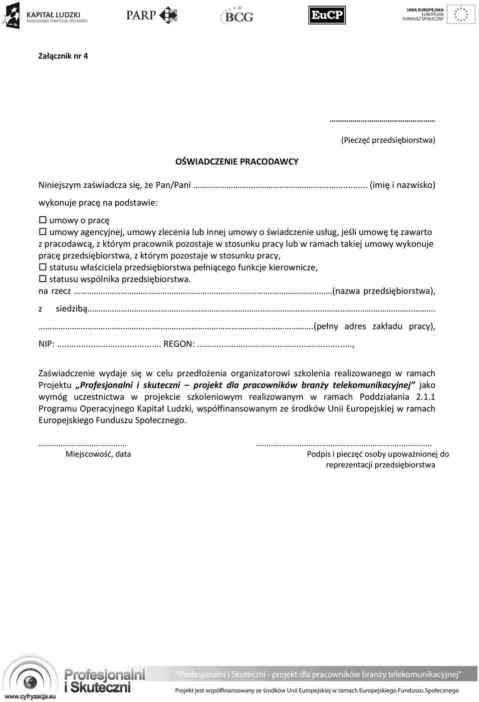 w stosunku pracy lub w ramach takiej umowy wykonuje pracę przedsiębiorstwa, z którym pozostaje w stosunku pracy, statusu właściciela przedsiębiorstwa pełniącego funkcje kierownicze, statusu wspólnika