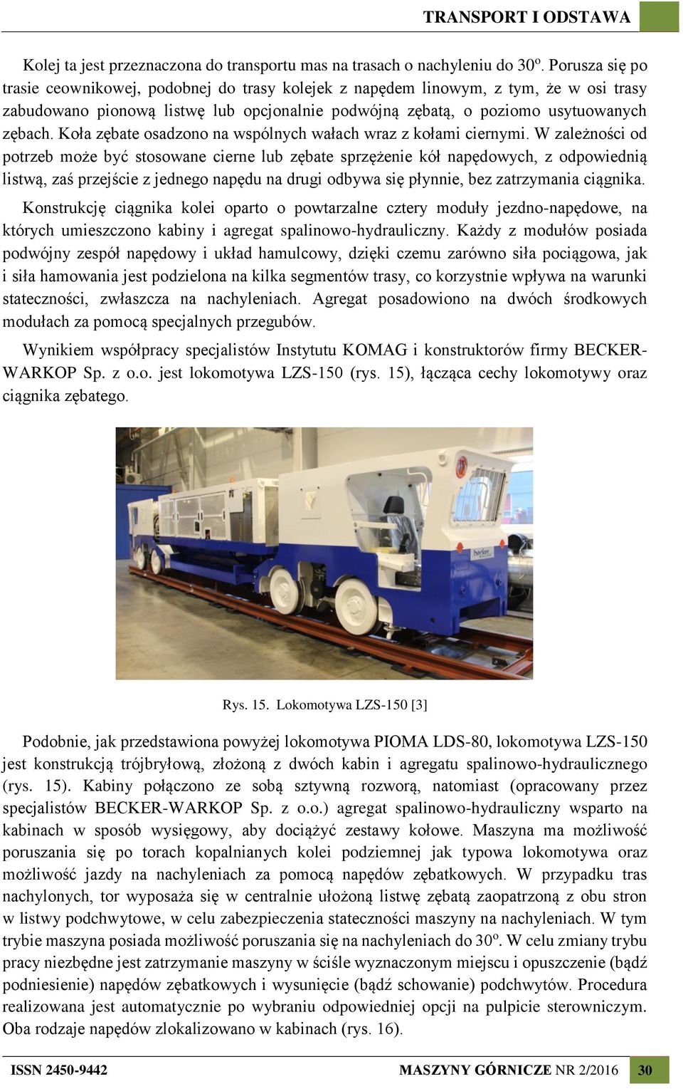 Koła zębate osadzono na wspólnych wałach wraz z kołami ciernymi.