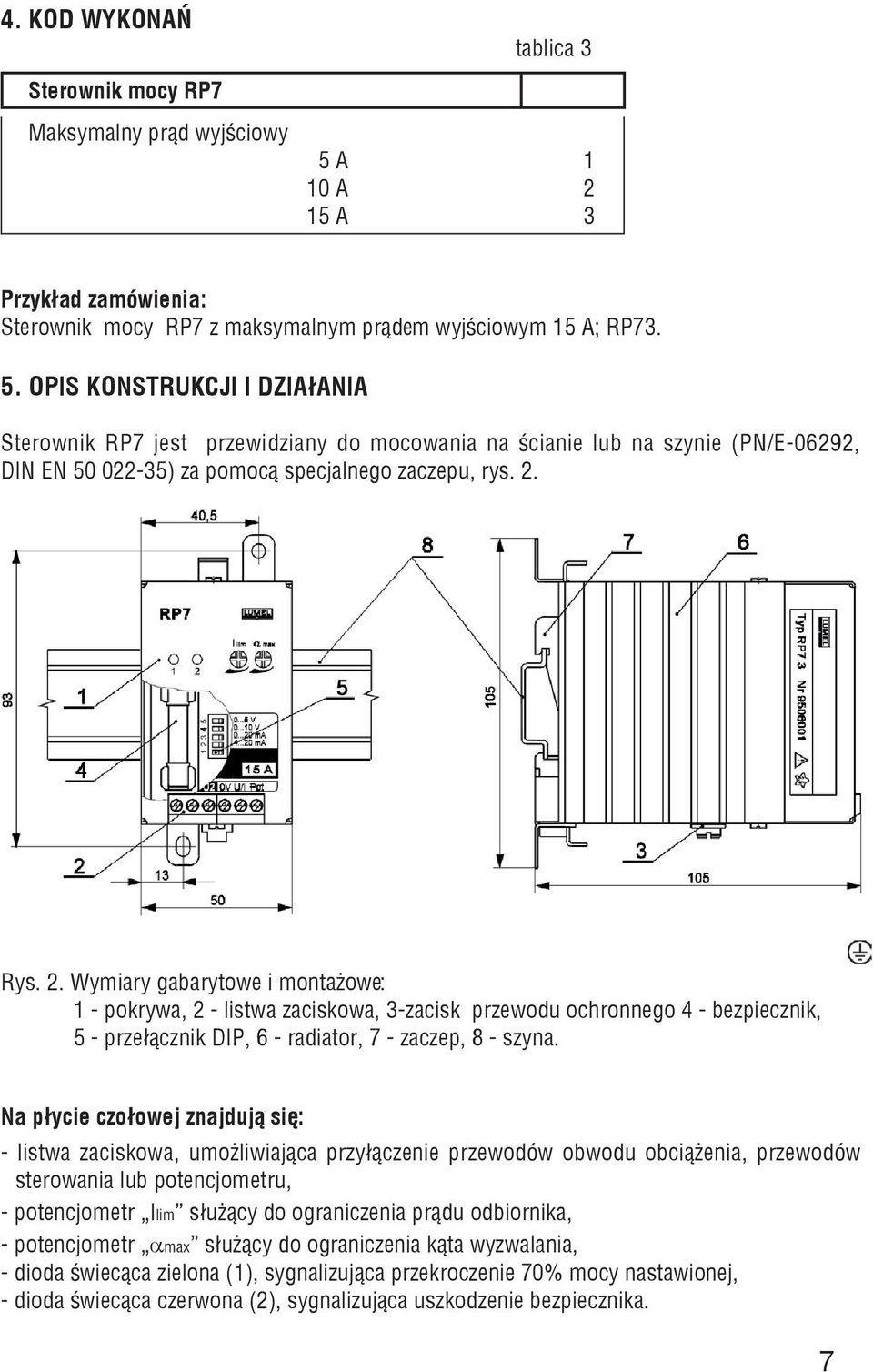 Opis konstrukcji i dzia³ania Sterownik RP7 jest przewidziany do mocowania na œcianie lub na szynie (PN/E-06292, DIN EN 50 022-35) za pomoc¹ specjalnego zaczepu, rys. 2.