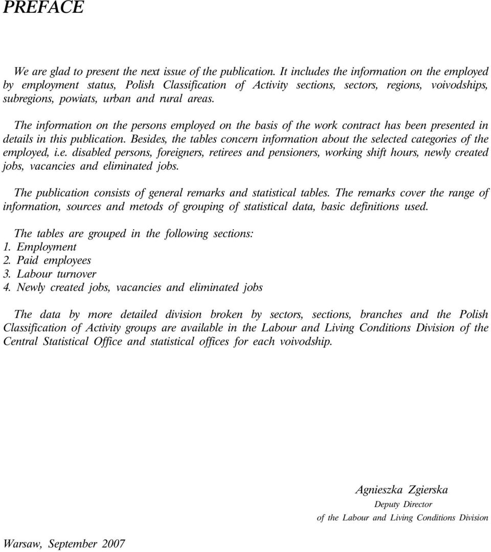 The information on the persons employed on the basis of the work contract has been presented in details in this publication.