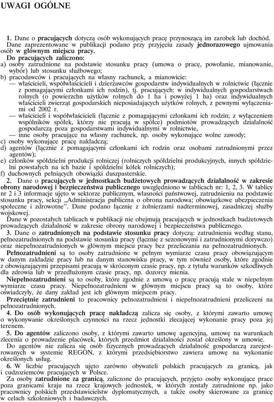 Do pracujących zaliczono: a) osoby zatrudnione na podstawie stosunku pracy (umowa o pracę, powołanie, mianowanie, wybór) lub stosunku służbowego; b) pracodawców i pracujących na własny rachunek, a