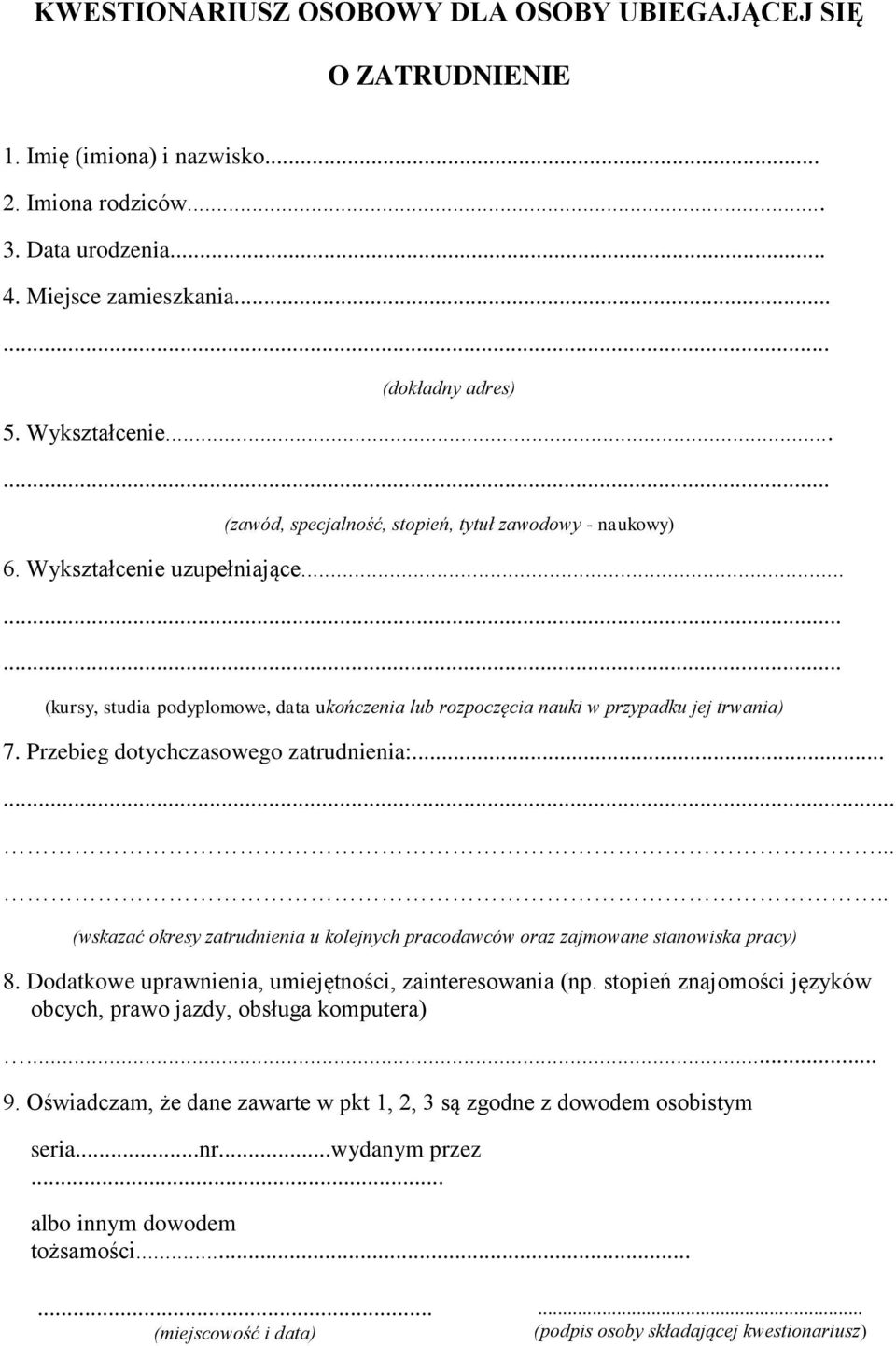 ........ (kursy, studia podyplomowe, data ukończenia lub rozpoczęcia nauki w przypadku jej trwania) 7. Przebieg dotychczasowego zatrudnienia:.