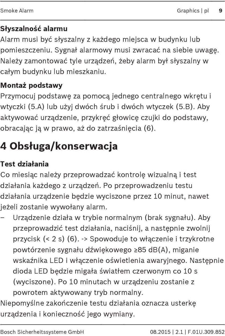 A) lub użyj dwóch śrub i dwóch wtyczek (5.B). Aby aktywować urządzenie, przykręć głowicę czujki do podstawy, obracając ją w prawo, aż do zatrzaśnięcia (6).