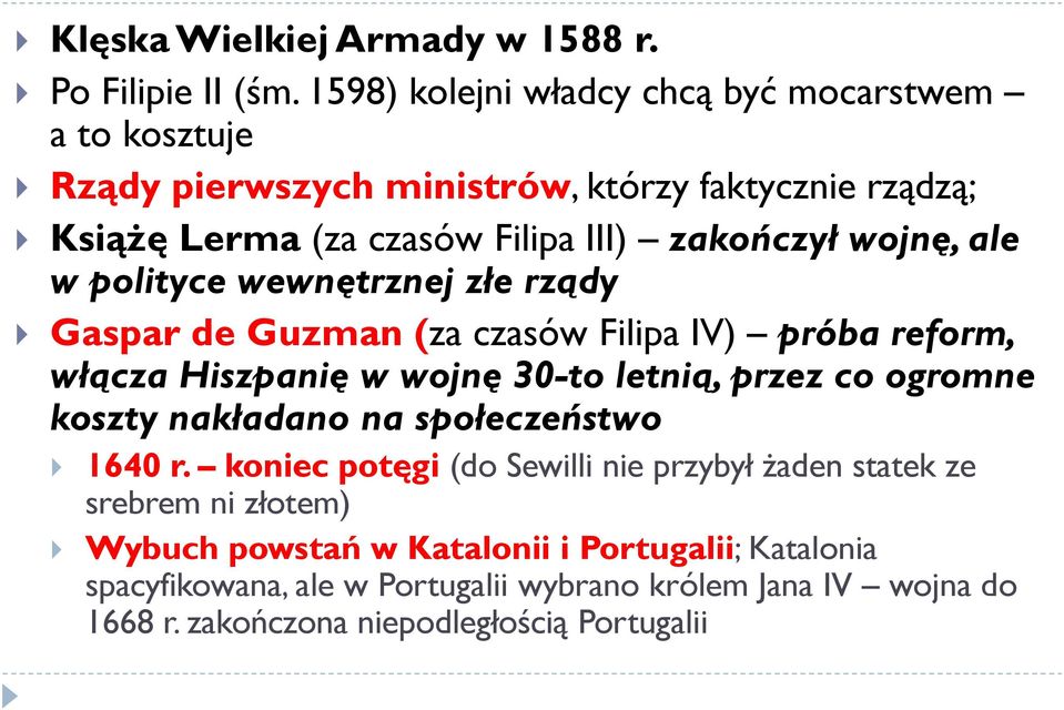 wojnę, ale w polityce wewnętrznej złe rządy Gaspar de Guzman (za czasów Filipa IV) próba reform, włącza Hiszpanię w wojnę 30-to letnią, przez co ogromne