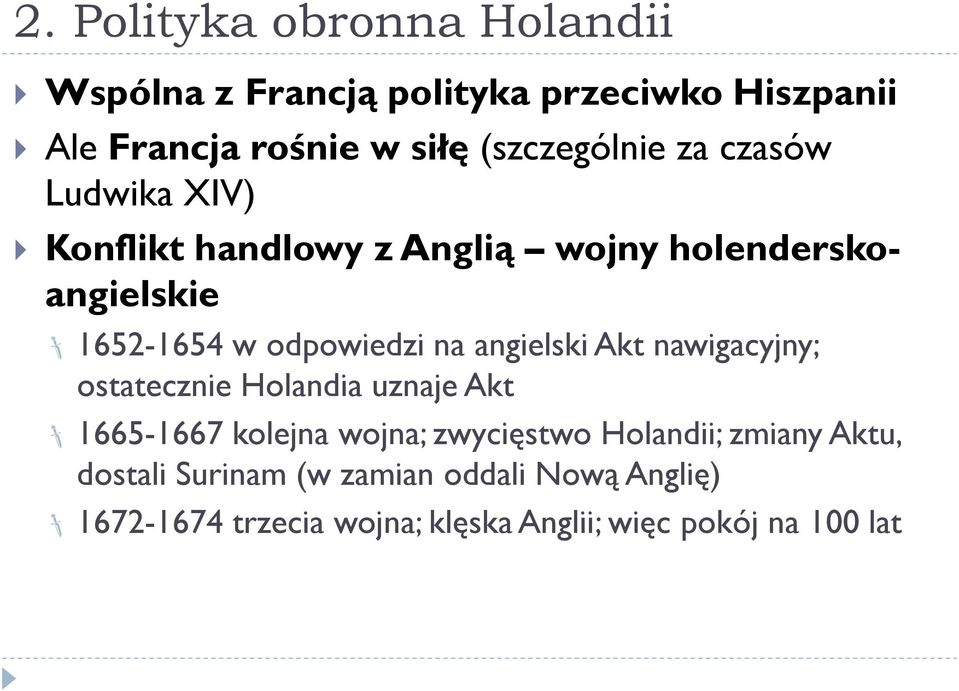 odpowiedzi na angielski Akt nawigacyjny; ostatecznie Holandia uznaje Akt 1665-1667 kolejna wojna; zwycięstwo