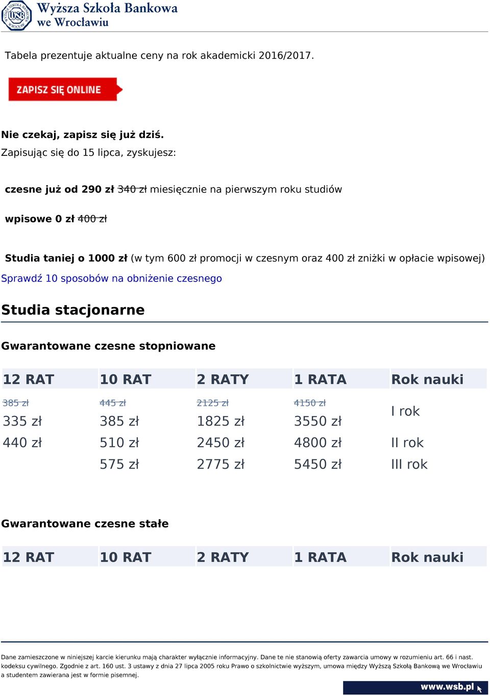 zł promocji w czesnym oraz 400 zł zniżki w opłacie wpisowej) Sprawdź 10 sposobów na obniżenie czesnego Studia stacjonarne Gwarantowane czesne stopniowane 12 RAT