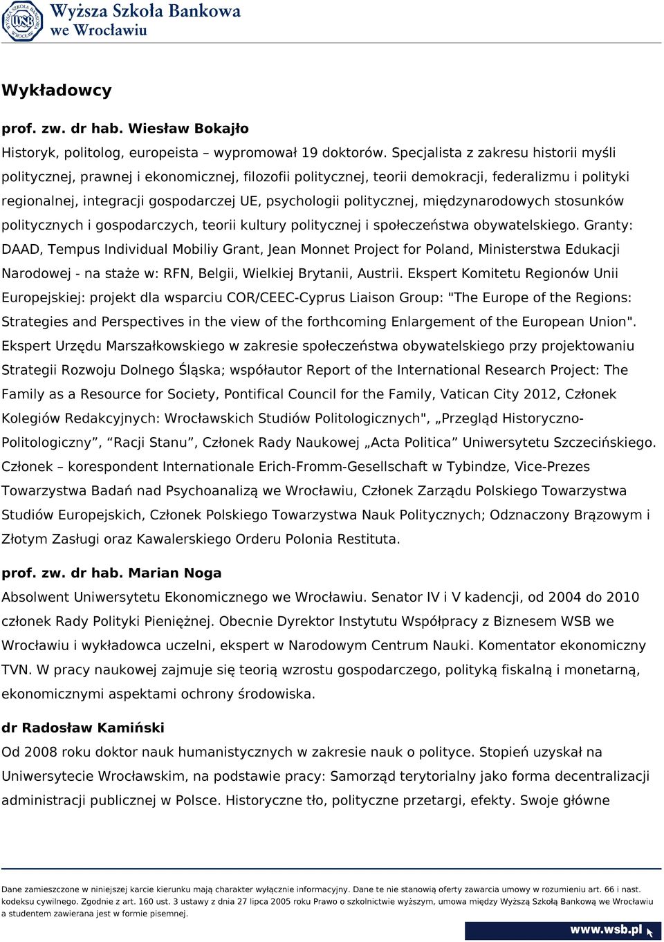 politycznej, międzynarodowych stosunków politycznych i gospodarczych, teorii kultury politycznej i społeczeństwa obywatelskiego.