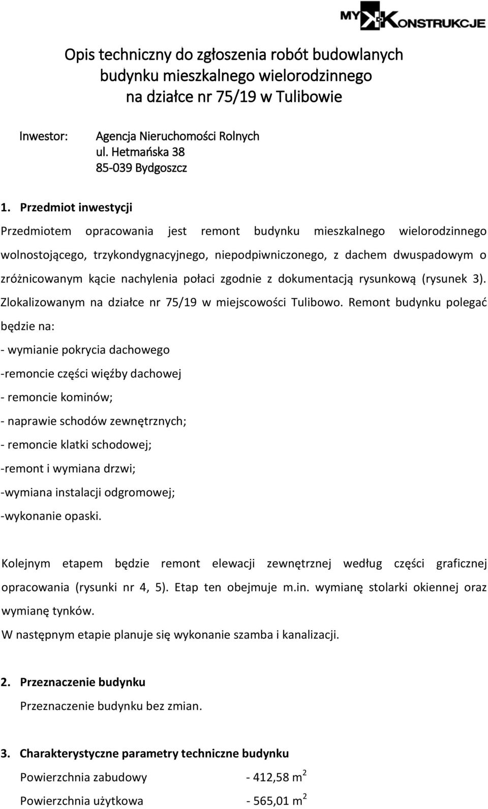 nachylenia połaci zgodnie z dokumentacją rysunkową (rysunek 3). Zlokalizowanym na działce nr 75/19 w miejscowości Tulibowo.