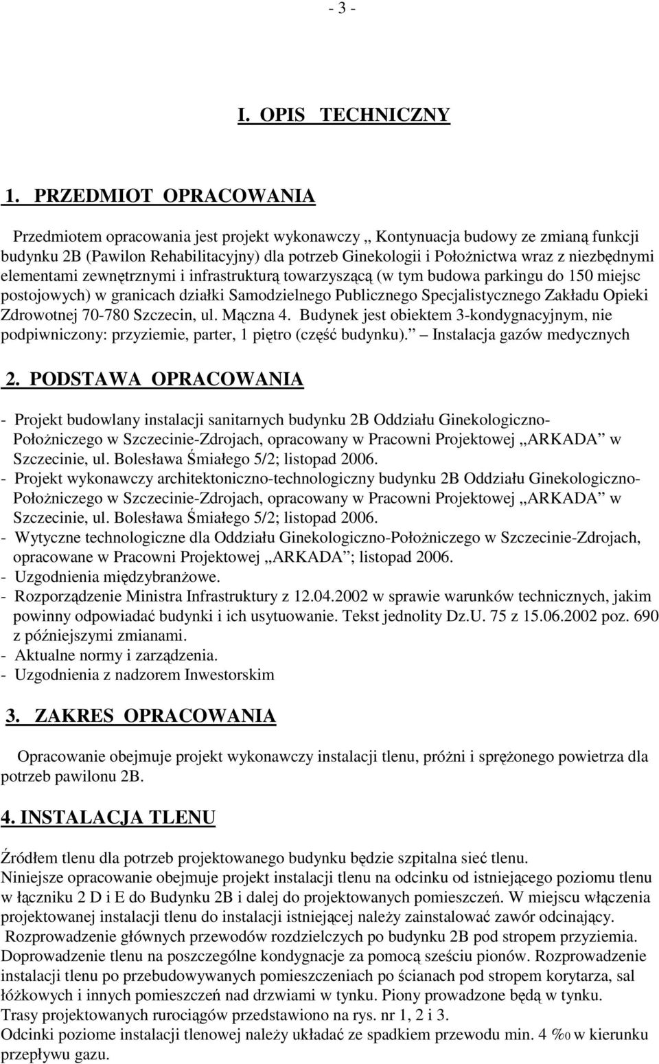 elementami zewntrznymi i infrastruktur towarzyszc (w tym budowa parkingu do 150 miejsc postojowych) w granicach działki Samodzielnego Publicznego Specjalistycznego Zakładu Opieki Zdrowotnej 70-780