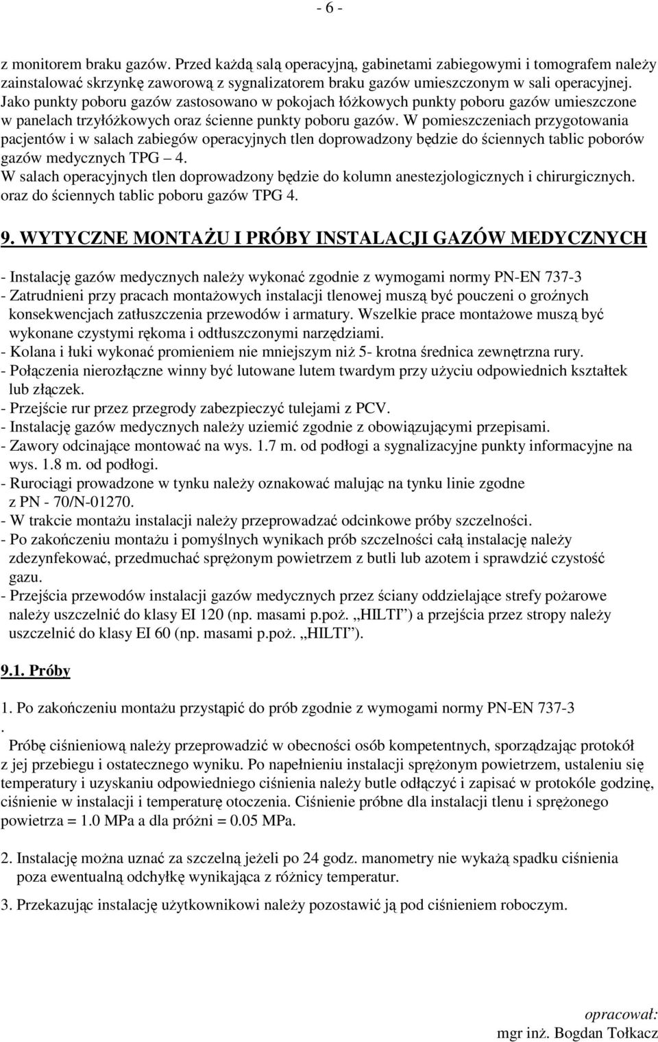 W pomieszczeniach przygotowania pacjentów i w salach zabiegów operacyjnych tlen doprowadzony bdzie do ciennych tablic poborów gazów medycznych TPG 4.