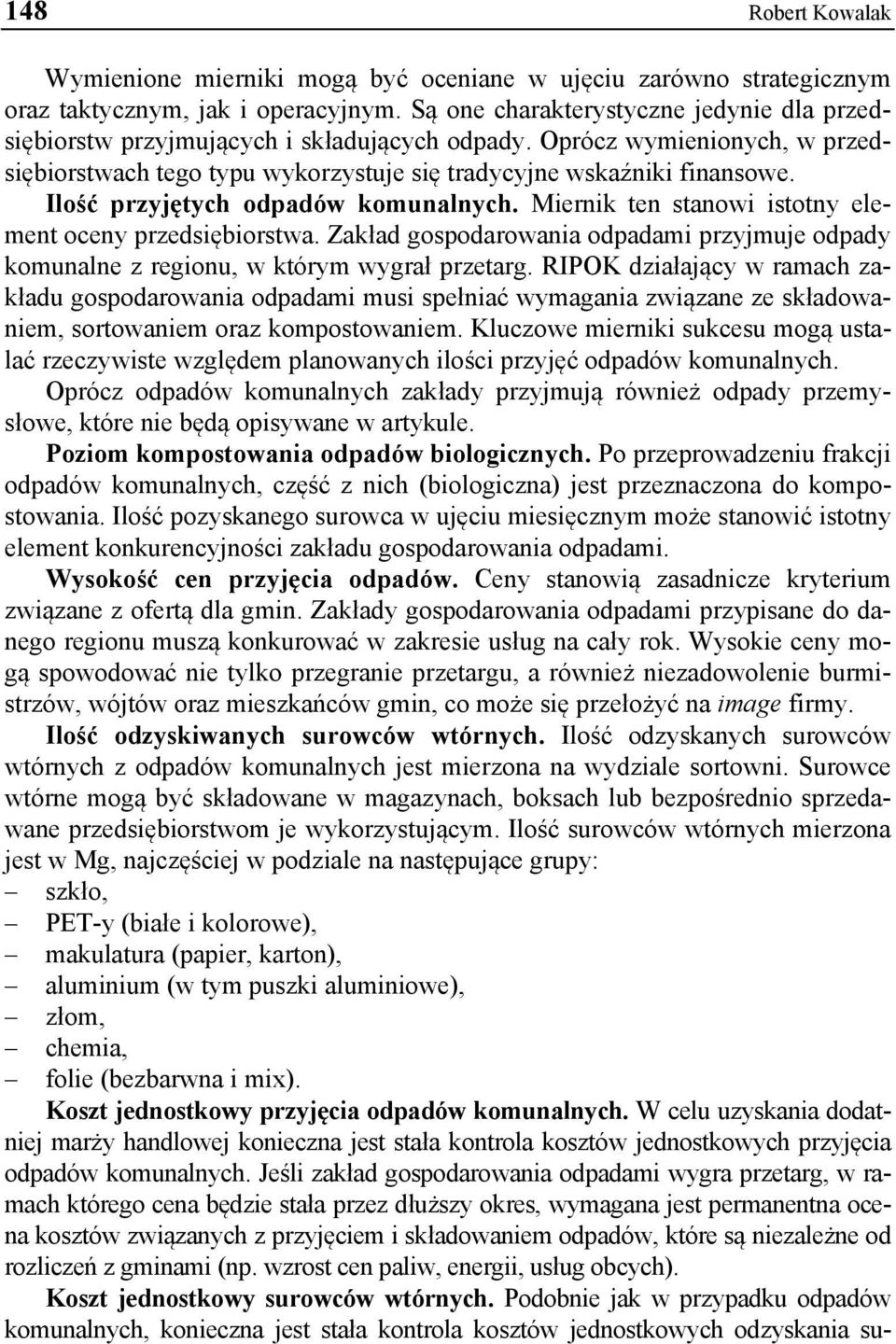 Ilość przyjętych odpadów komunalnych. Miernik ten stanowi istotny element oceny przedsiębiorstwa. Zakład gospodarowania odpadami przyjmuje odpady komunalne z regionu, w którym wygrał przetarg.