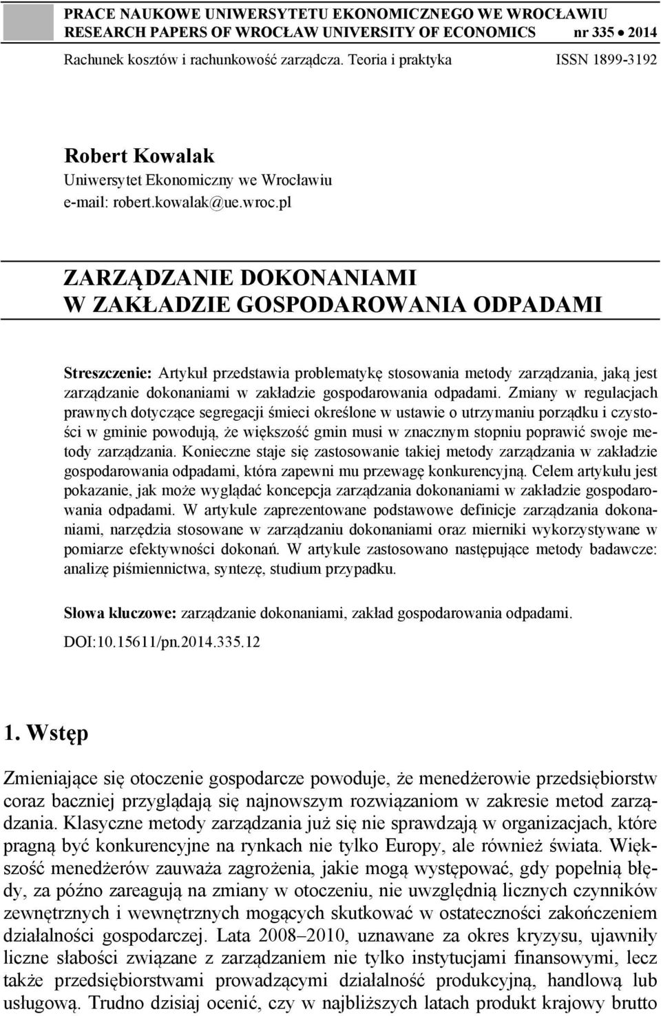 pl ZARZĄDZANIE DOKONANIAMI W ZAKŁADZIE GOSPODAROWANIA ODPADAMI Streszczenie: Artykuł przedstawia problematykę stosowania metody zarządzania, jaką jest zarządzanie dokonaniami w zakładzie