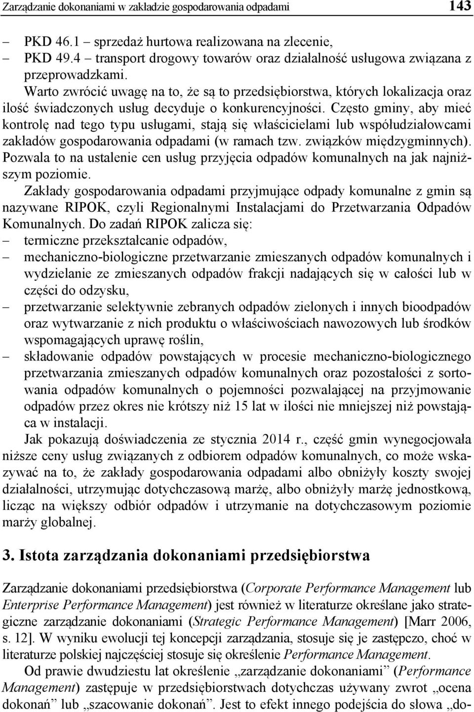 Warto zwrócić uwagę na to, że są to przedsiębiorstwa, których lokalizacja oraz ilość świadczonych usług decyduje o konkurencyjności.