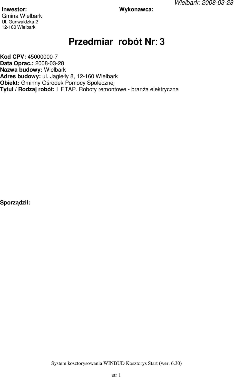 CPV: 45000000-7 Data Oprac.: 2008-03-28 Nazwa budowy: Wielbark Adres budowy: ul.