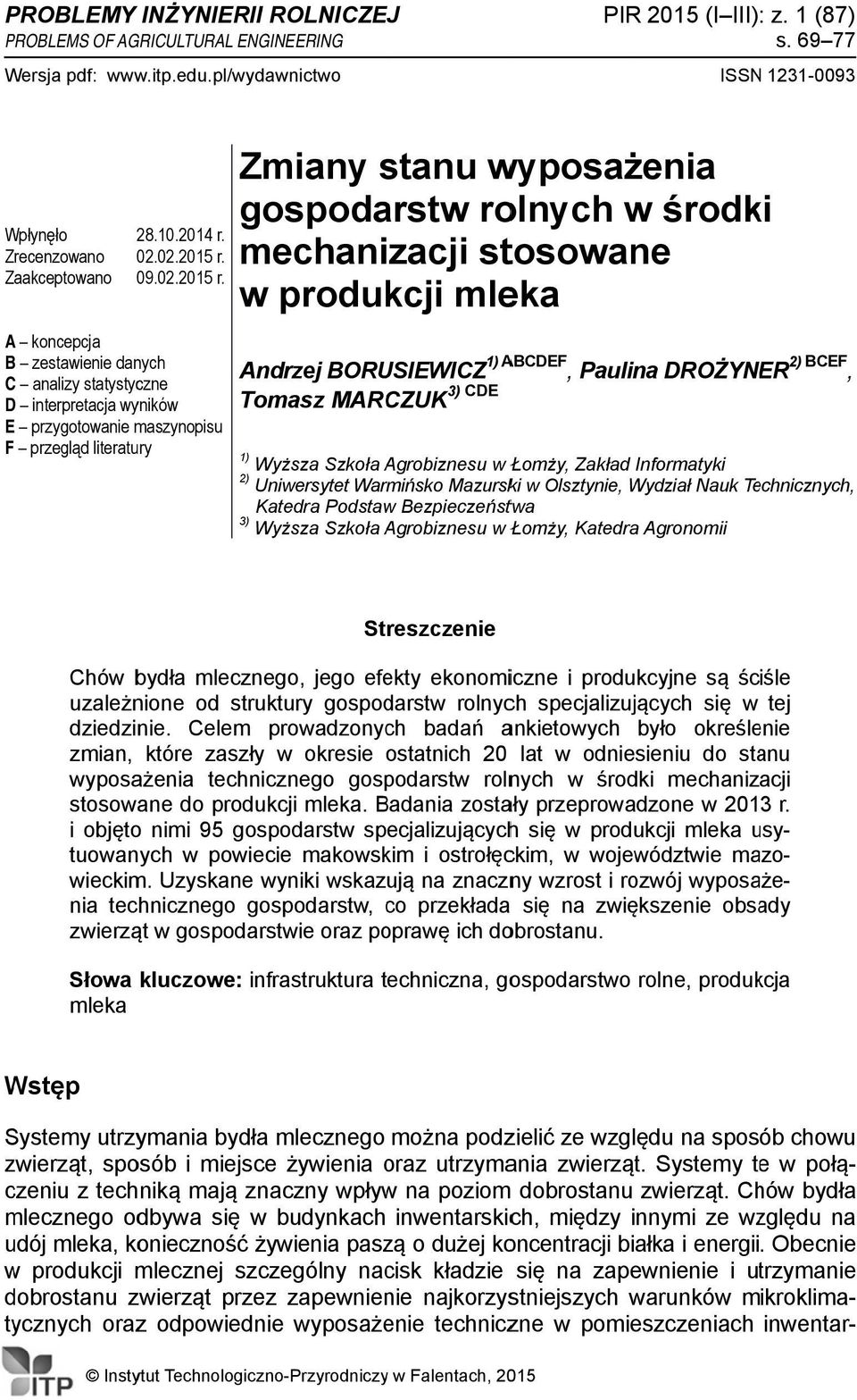 A koncepcja B zestawienie danych C analizy statystyczne D interpretacja wyników E przygotowanie maszynopisu F przegląd literatury Zmiany stanu wyposażenia gospodarstw rolnych w środki mechanizacji