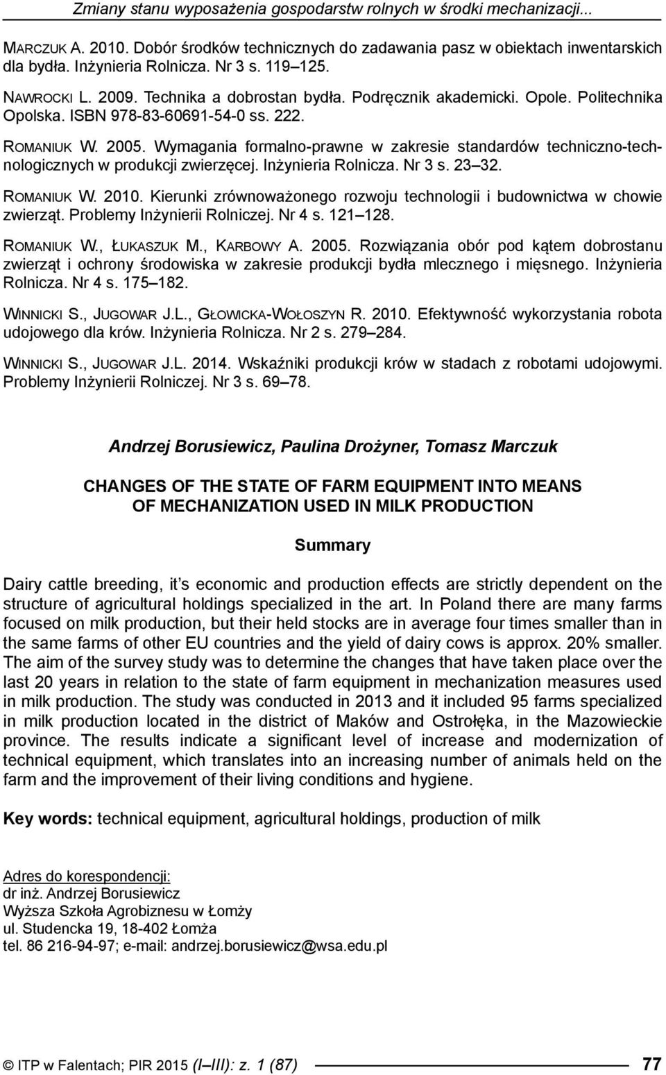 Wymagania formalno-prawne w zakresie standardów techniczno-technologicznych w produkcji zwierzęcej. Inżynieria Rolnicza. Nr 3 s. 23 32. ROMANIUK W. 21.