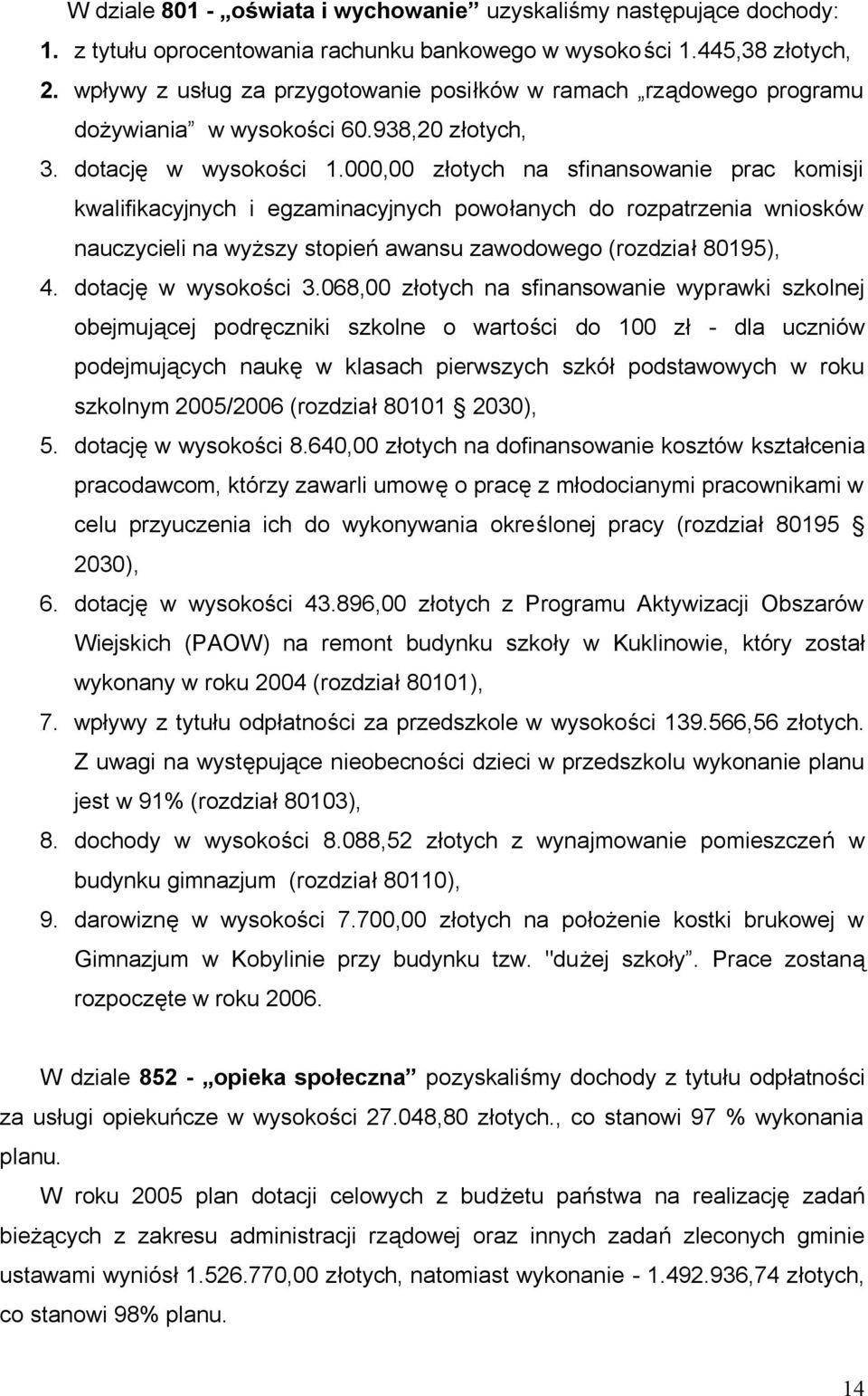 000,00 złotych na sfinansowanie prac komisji kwalifikacyjnych i egzaminacyjnych powołanych do rozpatrzenia wniosków nauczycieli na wyższy stopień awansu zawodowego (rozdział 80195), 4.