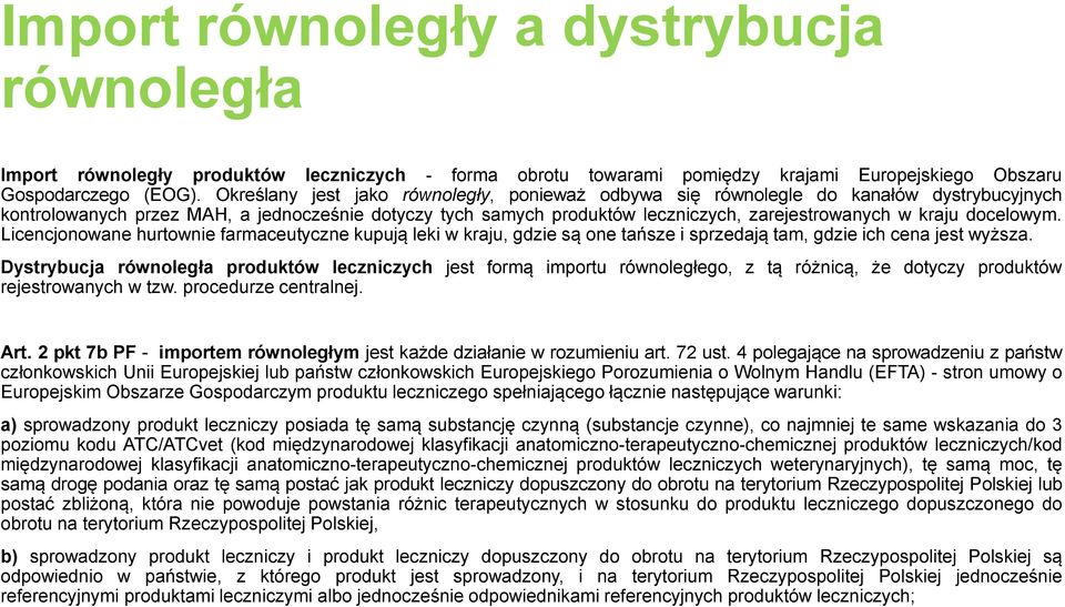 docelowym. Licencjonowane hurtownie farmaceutyczne kupują leki w kraju, gdzie są one tańsze i sprzedają tam, gdzie ich cena jest wyższa.