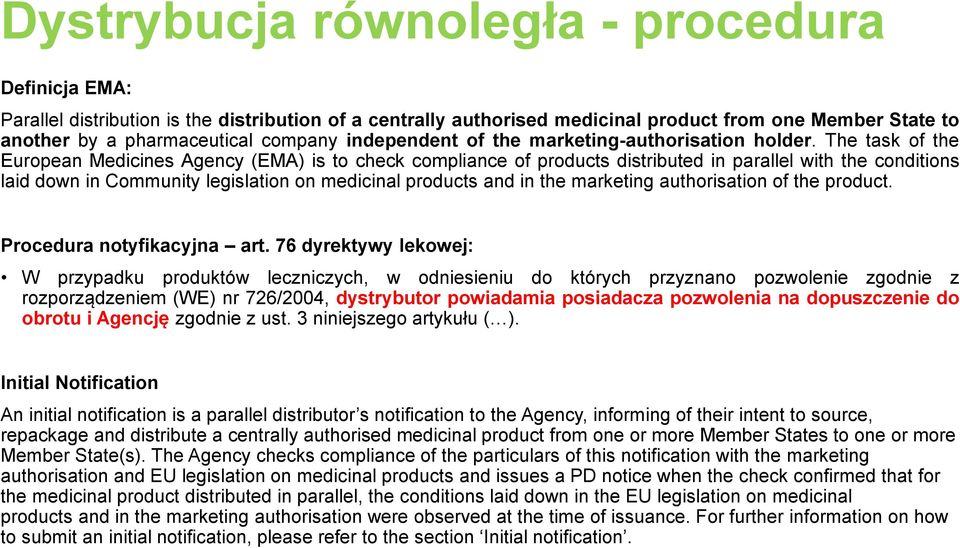 The task of the European Medicines Agency (EMA) is to check compliance of products distributed in parallel with the conditions laid down in Community legislation on medicinal products and in the