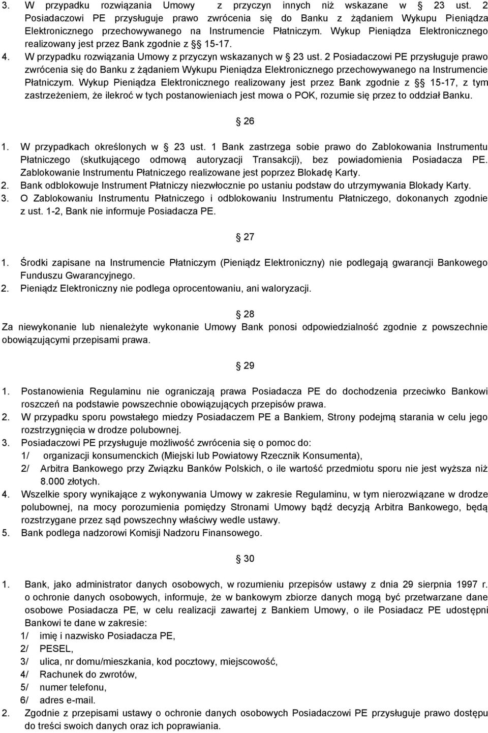 Wykup Pieniądza Elektronicznego realizowany jest przez Bank zgodnie z 15-17. 4. W przypadku rozwiązania Umowy z przyczyn wskazanych w 23 ust.