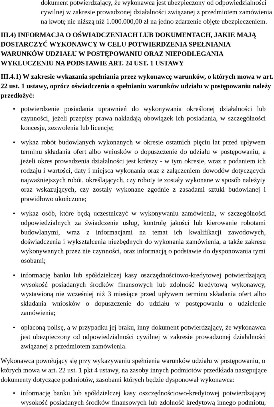 4) INFORMACJA O OŚWIADCZENIACH LUB DOKUMENTACH, JAKIE MAJĄ DOSTARCZYĆ WYKONAWCY W CELU POTWIERDZENIA SPEŁNIANIA WARUNKÓW UDZIAŁU W POSTĘPOWANIU ORAZ NIEPODLEGANIA WYKLUCZENIU NA PODSTAWIE ART. 24 UST.