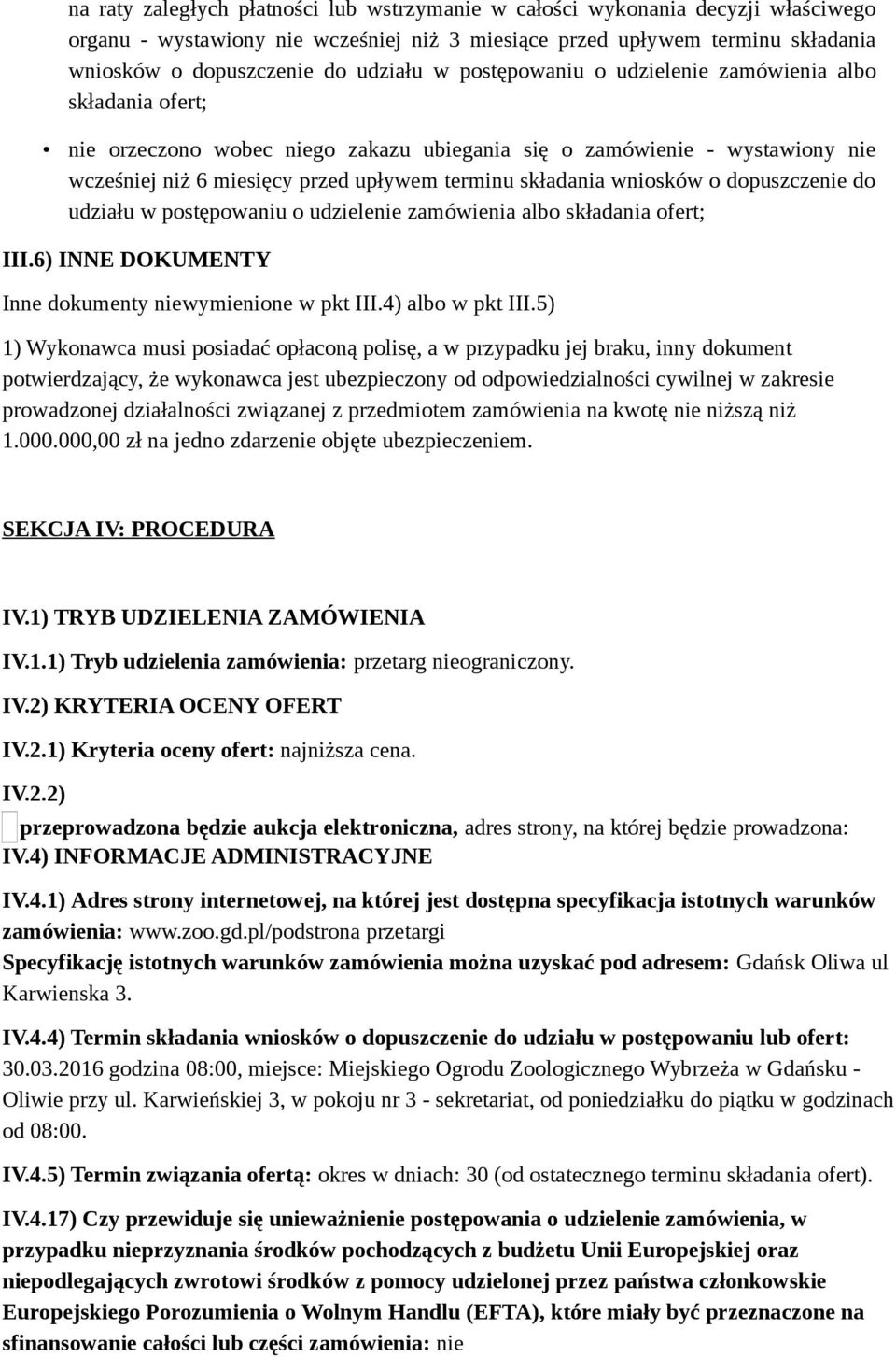 wniosków o dopuszczenie do udziału w postępowaniu o udzielenie zamówienia albo składania ofert; III.6) INNE DOKUMENTY Inne dokumenty niewymienione w pkt III.4) albo w pkt III.