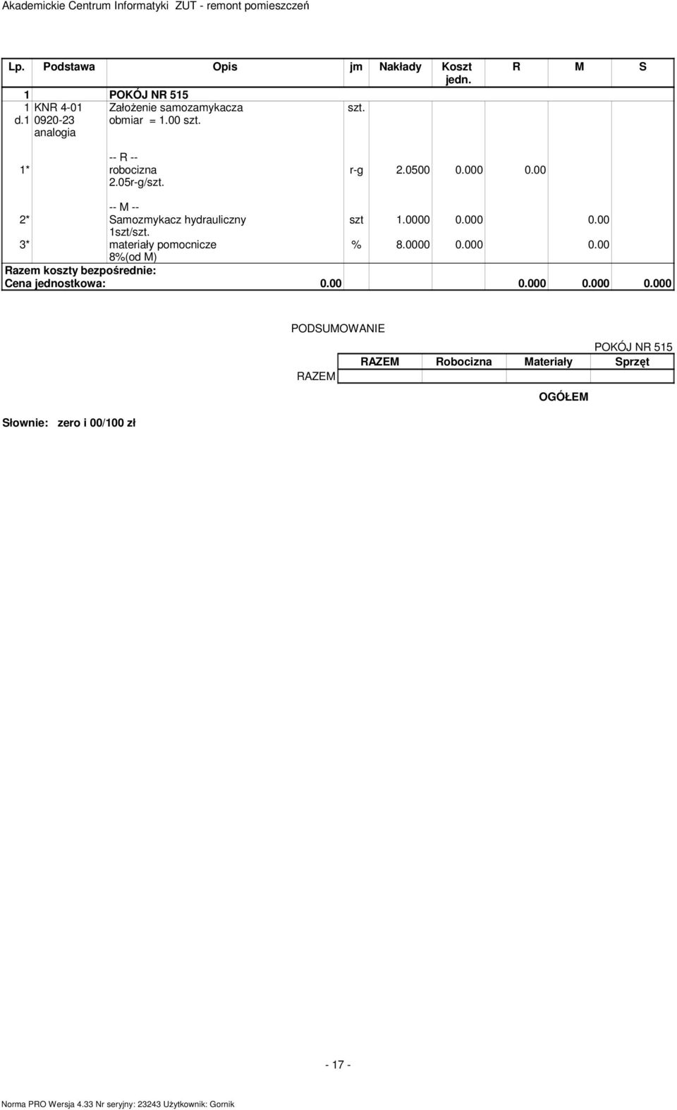 00 analogia R M S 2.05r-g/ r-g 2.0500 0.000 0.00 2* Saozykacz hydrauliczny szt 1.0000 0.000 0.00 1szt/ % 8.