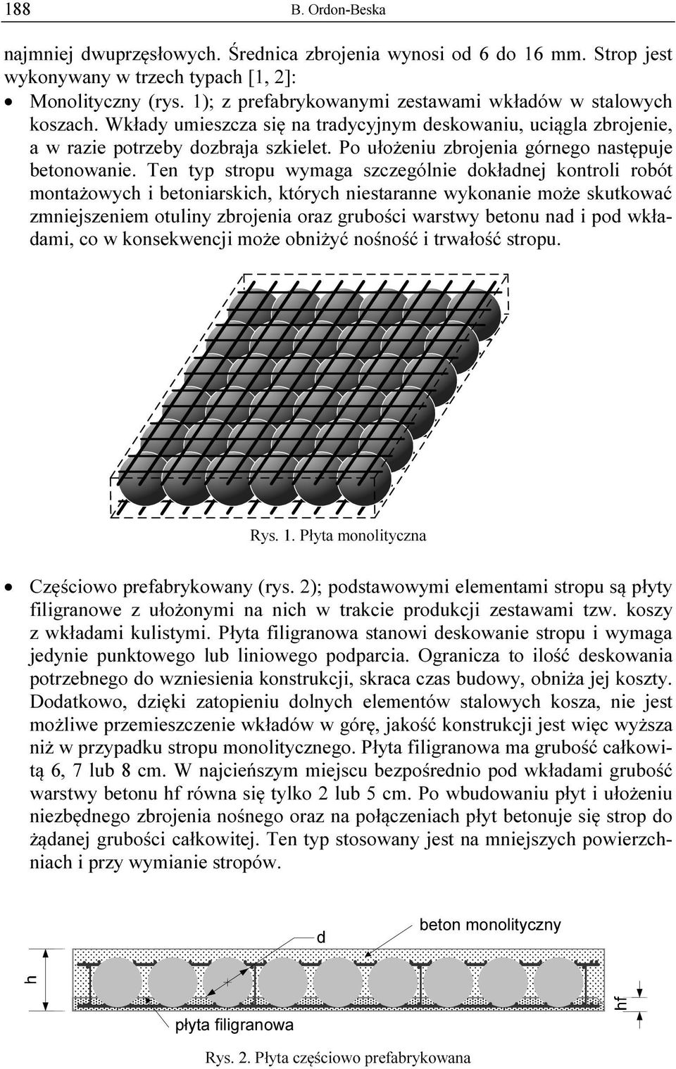 Po ułożeniu zbrojenia górnego następuje betonowanie.