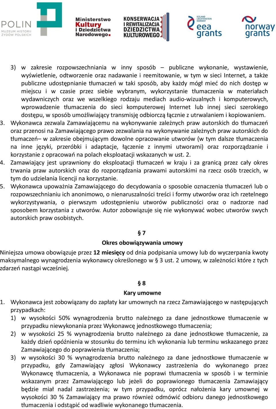 audio-wizualnych i komputerowych, wprowadzenie tłumaczenia do sieci komputerowej Internet lub innej sieci szerokiego dostępu, w sposób umożliwiający transmisję odbiorczą łącznie z utrwalaniem i