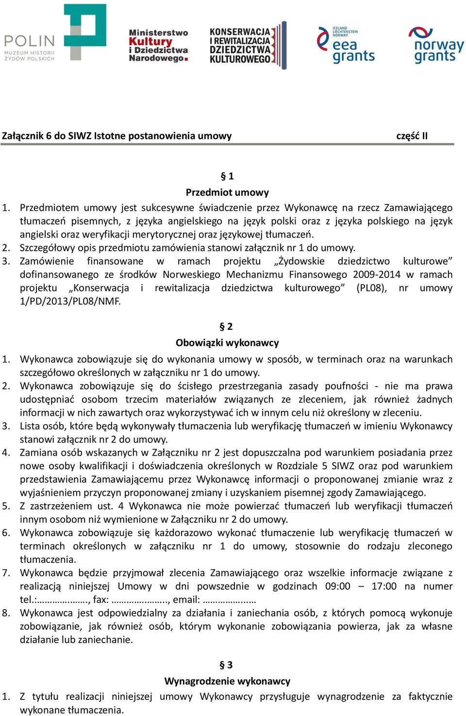 weryfikacji merytorycznej oraz językowej tłumaczeń. 2. Szczegółowy opis przedmiotu zamówienia stanowi załącznik nr 1 do umowy. 3.