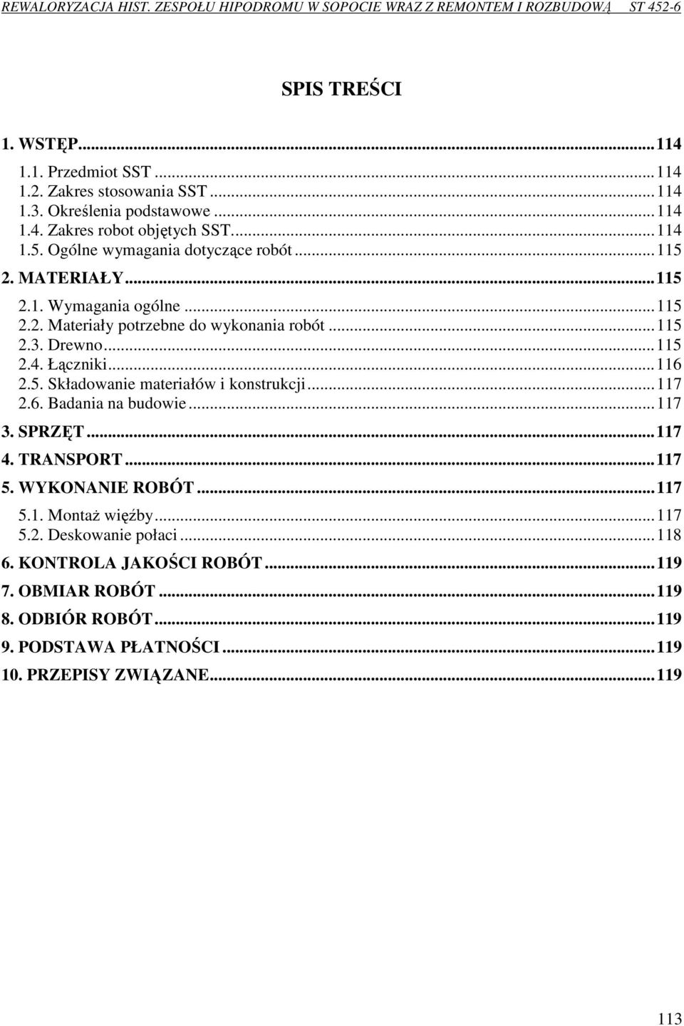 Łączniki...116 2.5. Składowanie materiałów i konstrukcji...117 2.6. Badania na budowie...117 3. SPRZĘT...117 4. TRANSPORT...117 5. WYKONANIE ROBÓT...117 5.1. Montaż więźby.