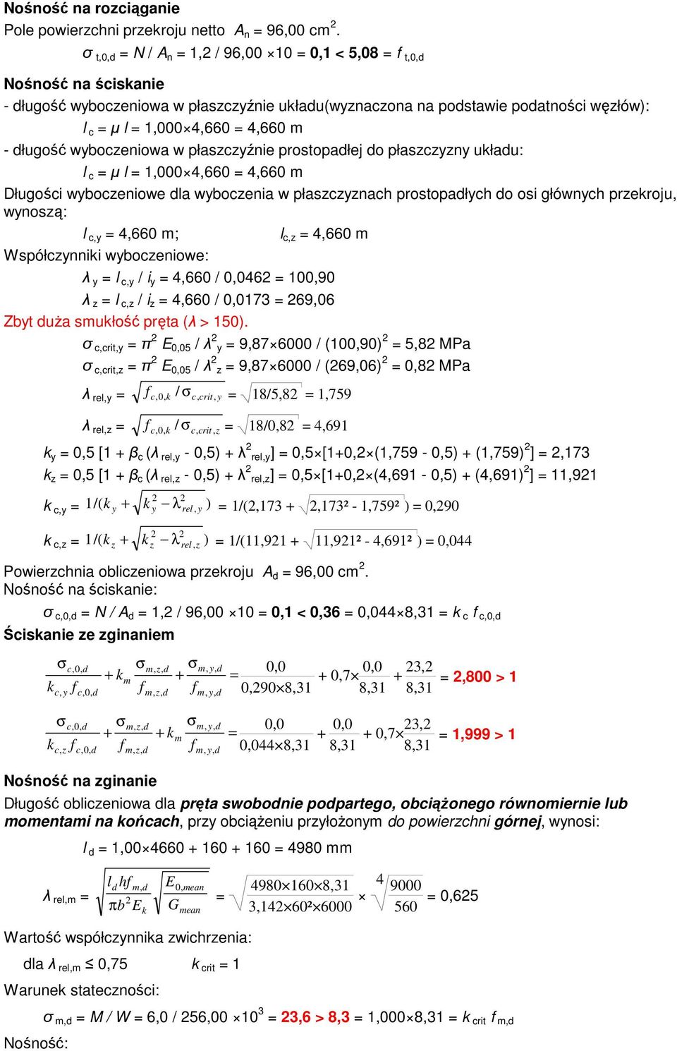 wyboczeniowa w płaszczyźnie prostopałej o płaszczyzny ukłau: l c = µ l = 1,000 4,660 = 4,660 m Długości wyboczeniowe la wyboczenia w płaszczyznach prostopałych o osi głównych przekroju, wynoszą: l