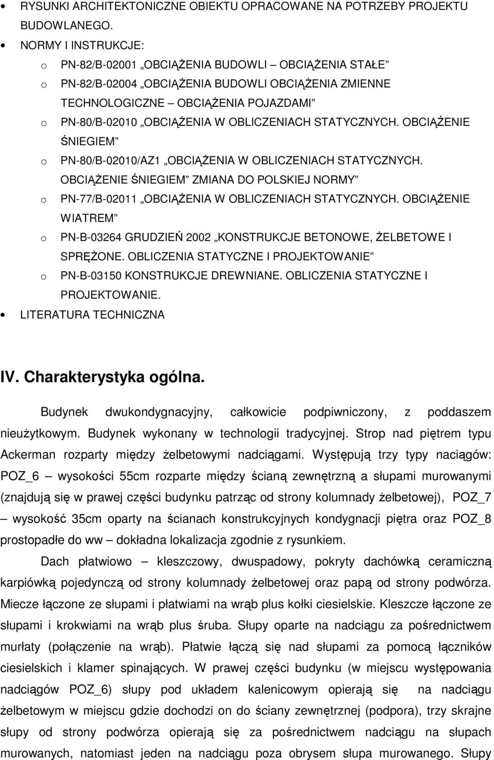 STATYCZNYCH. OBCIĄŹENIE ŚNIEGIEM o PN-80/B-0010/AZ1 OBCIĄŻENIA W OBLICZENIACH STATYCZNYCH. OBCIĄŻENIE ŚNIEGIEM ZMIANA DO POLSKIEJ NORMY o PN-77/B-0011 OBCIĄŻENIA W OBLICZENIACH STATYCZNYCH.