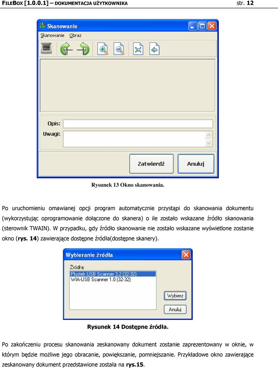 skanwania (sterwnik TWAIN). W przypadku, gdy źródł skanwanie nie zstał wskazane wyświetlne zstanie kn (rys. 14) zawierające dstępne źródła(dstępne skanery).