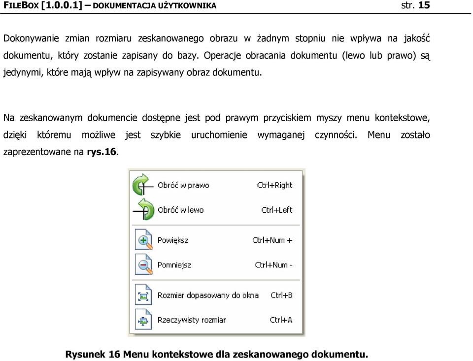 Operacje bracania dkumentu (lew lub praw) są jedynymi, które mają wpływ na zapisywany braz dkumentu.