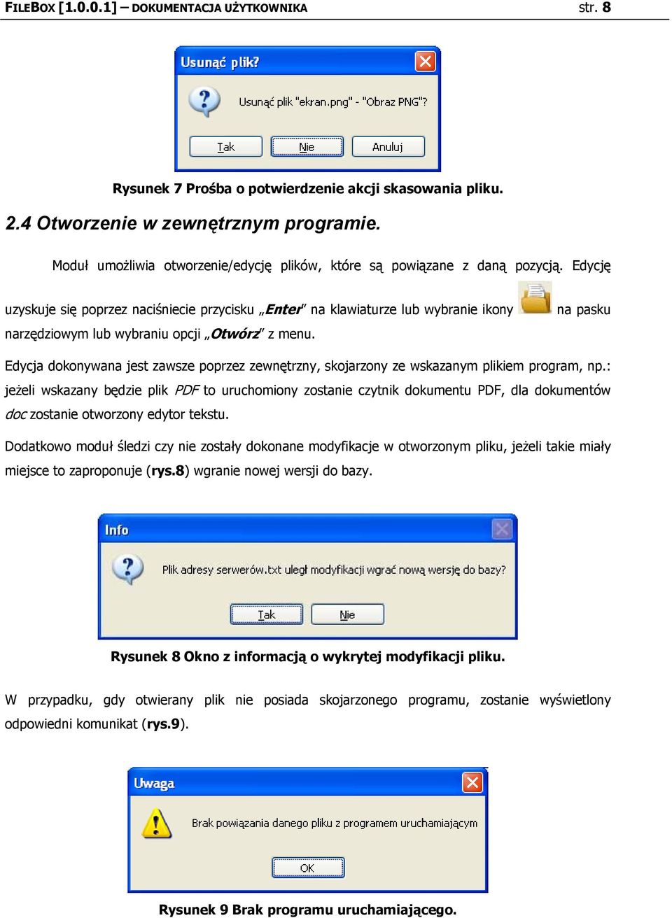 Edycję uzyskuje się pprzez naciśniecie przycisku Enter na klawiaturze lub wybranie ikny narzędziwym lub wybraniu pcji Otwórz z menu.